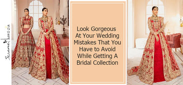 Look Gorgeous at Your Wedding: Mistakes That You Have to Avoid While Getting a Bridal Collection