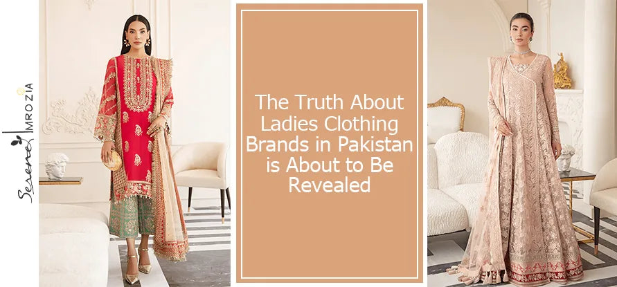 The Truth About Ladies Clothing Brands in Pakistan is About to Be Revealed