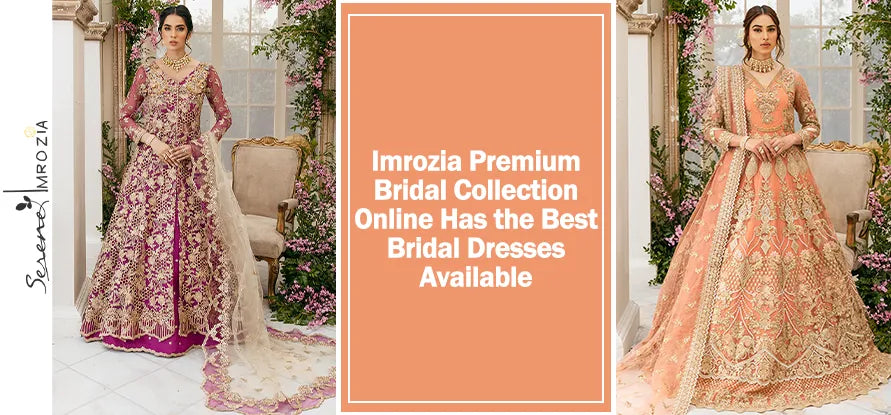 Imrozia Premium Bridal Collection Online has the Best Bridal Dresses Available